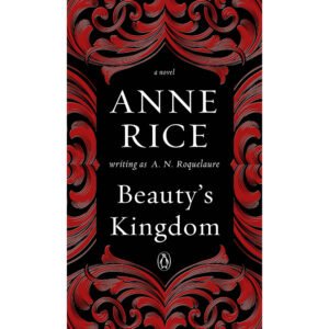 Beauty''s Kingdom by Anne Rice
