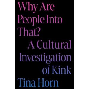 Why Are People Into That? A Cultural Investigation of Kink