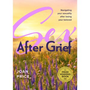 Sex After Grief: Navigating Your Sexuality After Losing Your Beloved