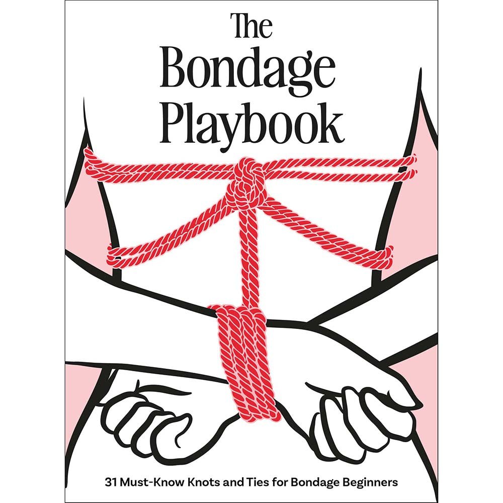 The Bondage Playbook: 31 Must-Know Knots and Ties for Bondage Beginners